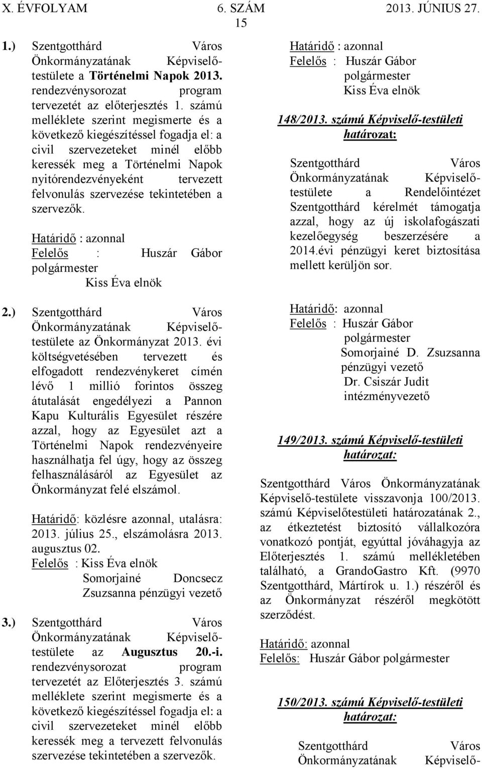 tekintetében a szervezők. Határidő : azonnal Felelős : Huszár Gábor polgármester Kiss Éva elnök 2.) Szentgotthárd Város az Önkormányzat 2013.