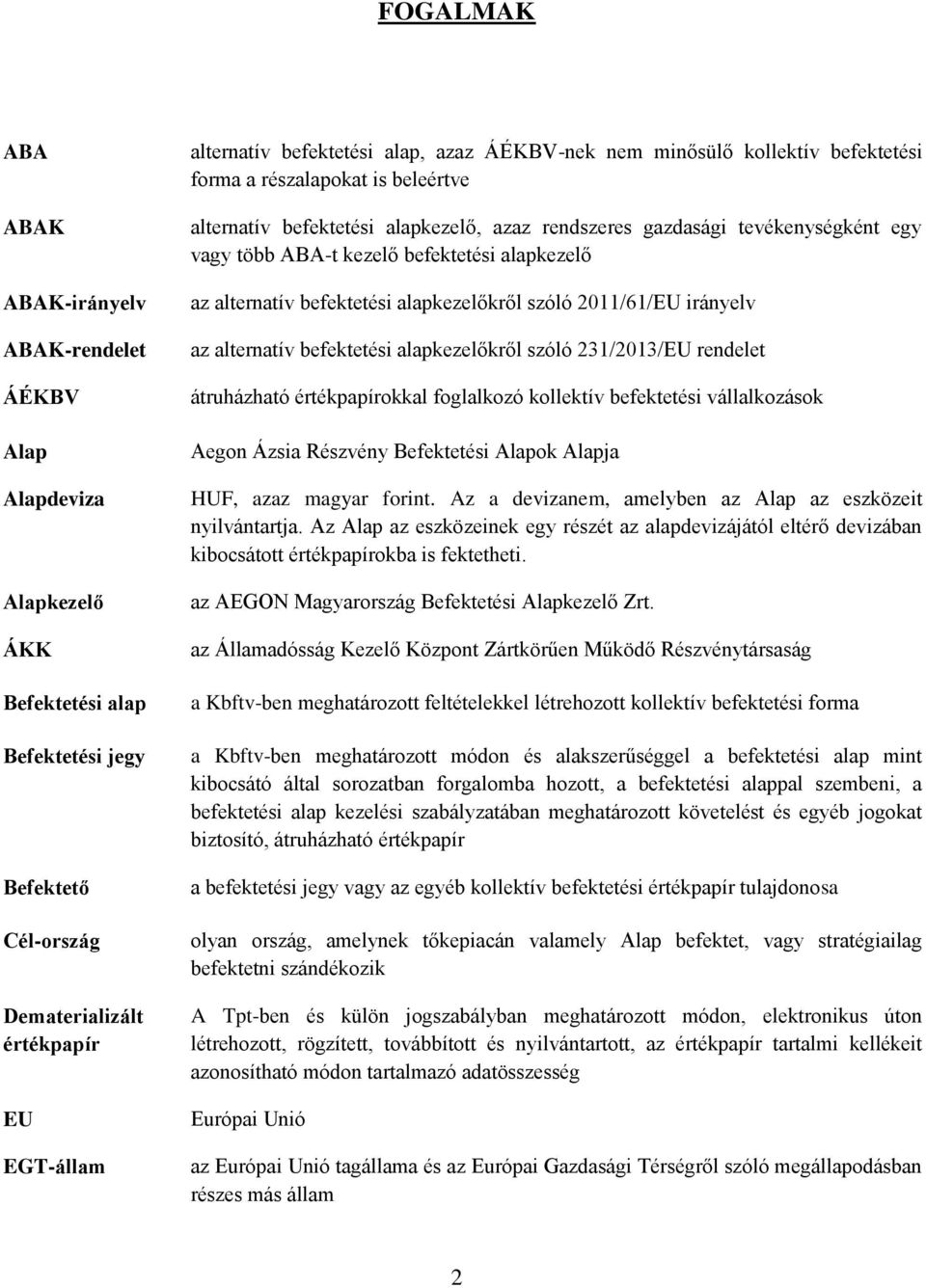 kezelő befektetési alapkezelő az alternatív befektetési alapkezelőkről szóló 2011/61/EU irányelv az alternatív befektetési alapkezelőkről szóló 231/2013/EU rendelet átruházható értékpapírokkal