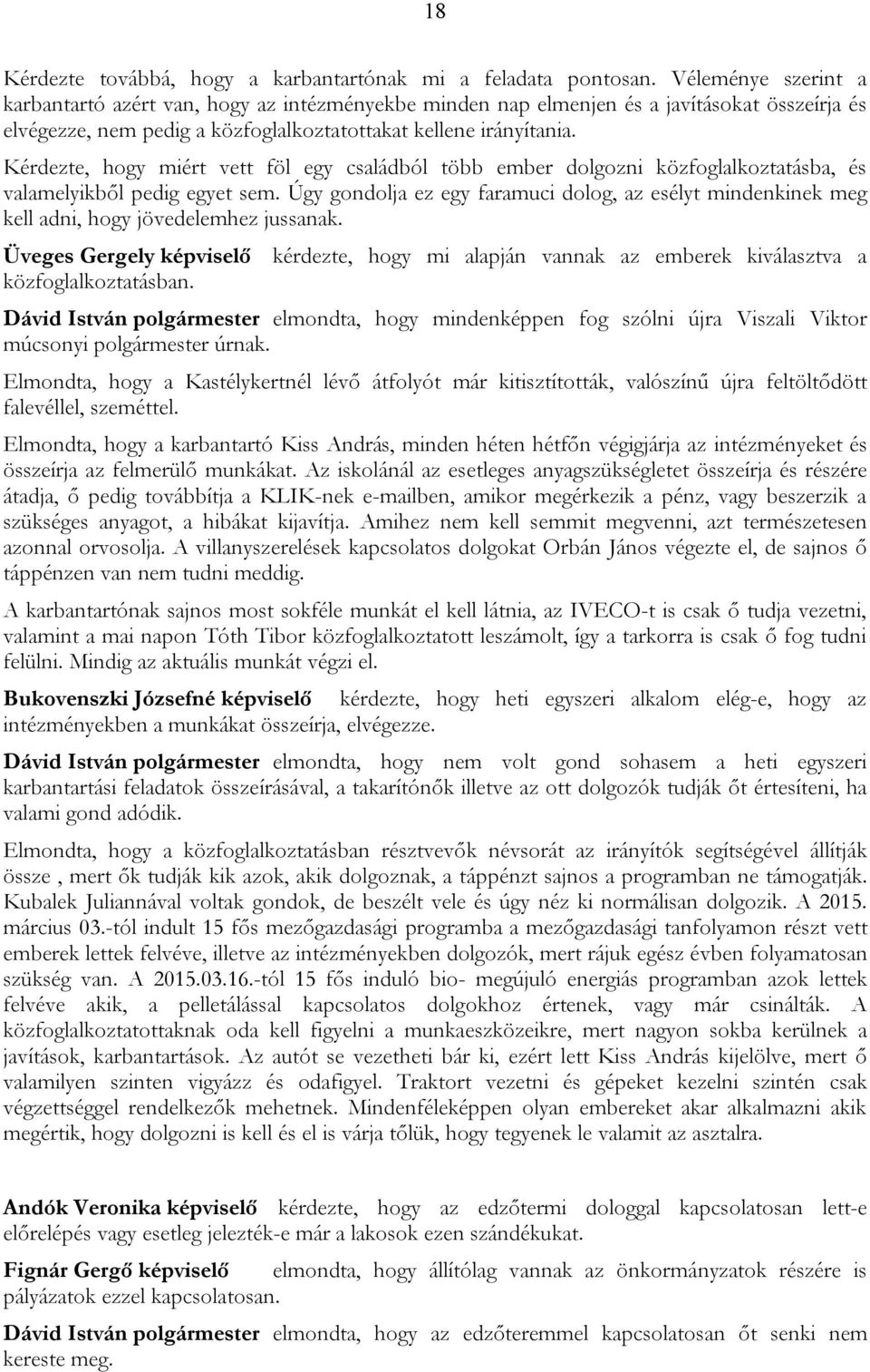 Kérdezte, hogy miért vett föl egy családból több ember dolgozni közfoglalkoztatásba, és valamelyikből pedig egyet sem.