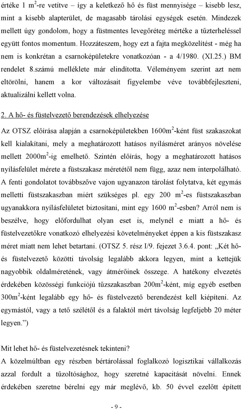 Hozzáteszem, hogy ezt a fajta megközelítést - még ha nem is konkrétan a csarnoképületekre vonatkozóan - a 4/1980. (XI.25.) BM rendelet 8.számú melléklete már elindította.