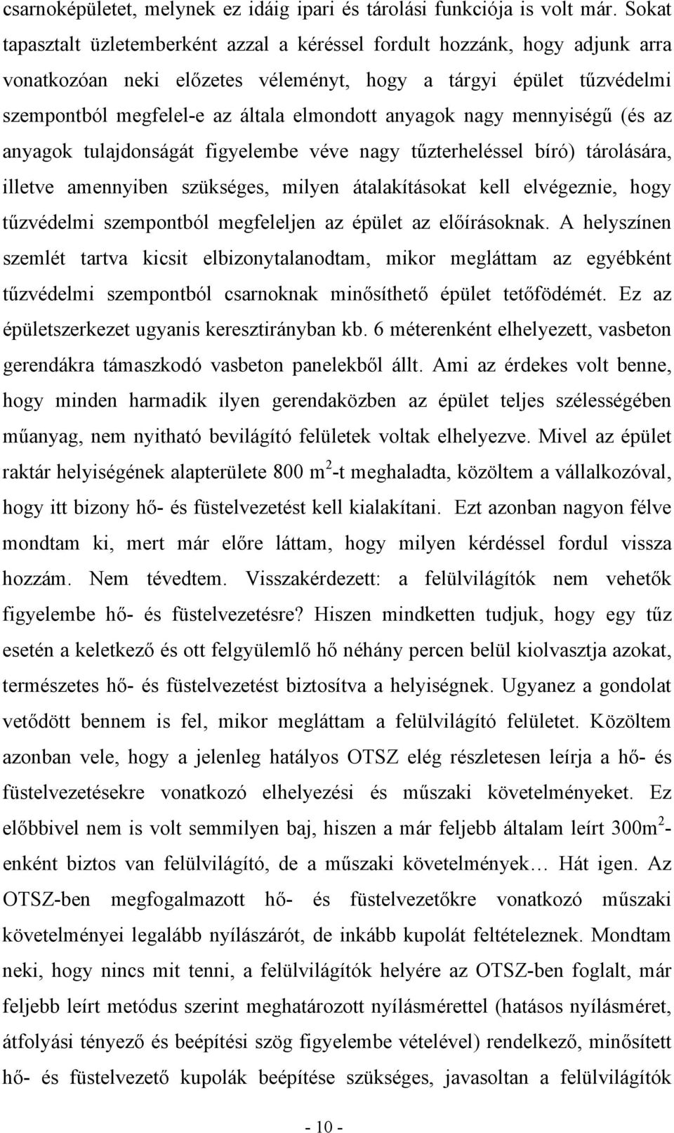 anyagok nagy mennyiségű (és az anyagok tulajdonságát figyelembe véve nagy tűzterheléssel bíró) tárolására, illetve amennyiben szükséges, milyen átalakításokat kell elvégeznie, hogy tűzvédelmi