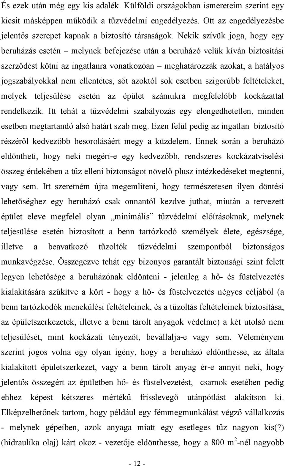 ellentétes, sőt azoktól sok esetben szigorúbb feltételeket, melyek teljesülése esetén az épület számukra megfelelőbb kockázattal rendelkezik.