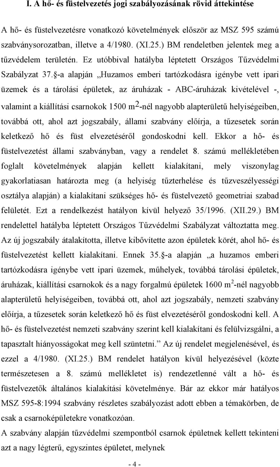 -a alapján Huzamos emberi tartózkodásra igénybe vett ipari üzemek és a tárolási épületek, az áruházak - ABC-áruházak kivételével -, valamint a kiállítási csarnokok 1500 m 2 -nél nagyobb alapterületű