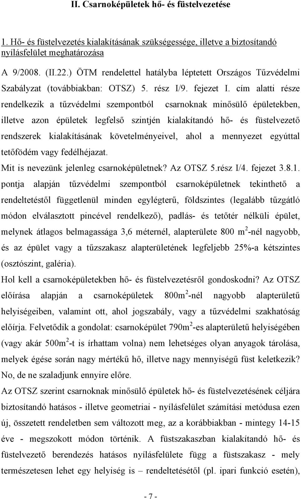 cím alatti része rendelkezik a tűzvédelmi szempontból csarnoknak minősülő épületekben, illetve azon épületek legfelső szintjén kialakítandó hő- és füstelvezető rendszerek kialakításának