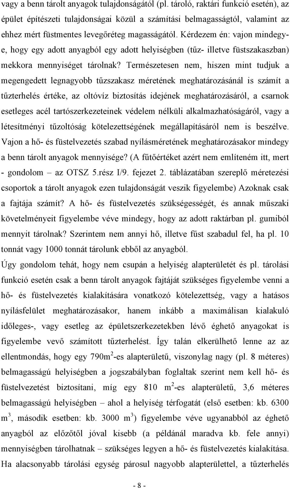 Kérdezem én: vajon mindegye, hogy egy adott anyagból egy adott helyiségben (tűz- illetve füstszakaszban) mekkora mennyiséget tárolnak?