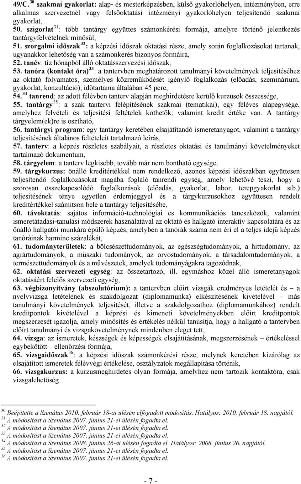 szorgalmi időszak 32 : a képzési időszak oktatási része, amely során foglalkozásokat tartanak, ugyanakkor lehetőség van a számonkérés bizonyos formáira, 52.