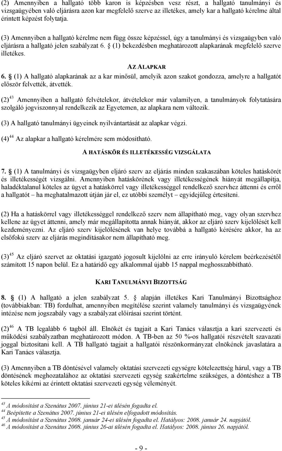 (1) bekezdésben meghatározott alapkarának megfelelő szerve illetékes. AZ ALAPKAR 6.