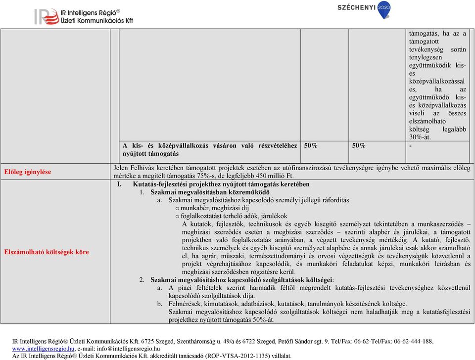 50% 50% - Előleg igénylése Elszámolható költségek köre Jelen Felhívás keretében támogatott projektek esetében az utófinanszírozású tevékenységre igénybe vehető maximális előleg mértéke a megítélt