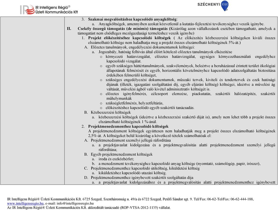 Projekt előkészítéséhez kapcsolódó költségek ( Az előkészítés közbeszerzési költségeken kívüli összes elszámolható költsége nem haladhatja meg a projekt összes elszámolható költségének 5%-át.) A.