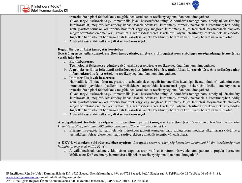 termékkínálatának a létesítményben addig nem gyártott termékekkel történő bővítését vagy egy meglévő létesítmény teljes termelési folyamatának alapvető megváltoztatását eredményezi, valamint a