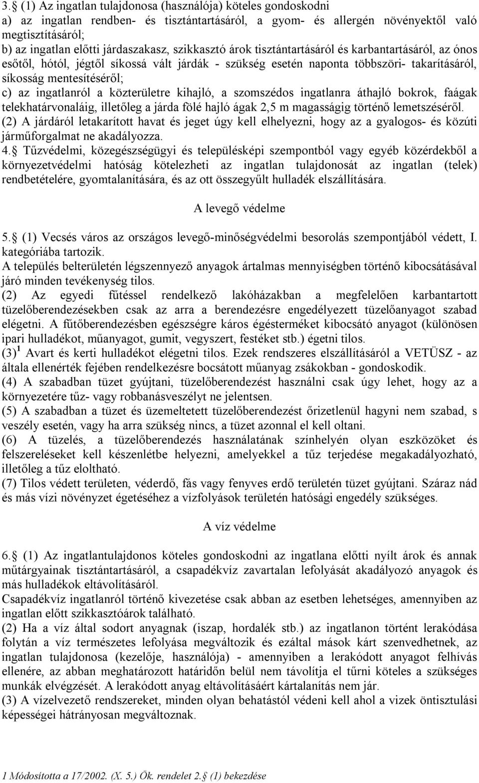 az ingatlanról a közterületre kihajló, a szomszédos ingatlanra áthajló bokrok, faágak telekhatárvonaláig, illetőleg a járda fölé hajló ágak 2,5 m magasságig történő lemetszéséről.