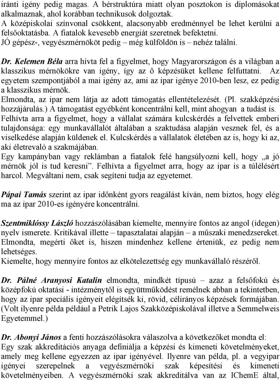 JÓ gépész-, vegyészmérnököt pedig még külföldön is nehéz találni. Dr.