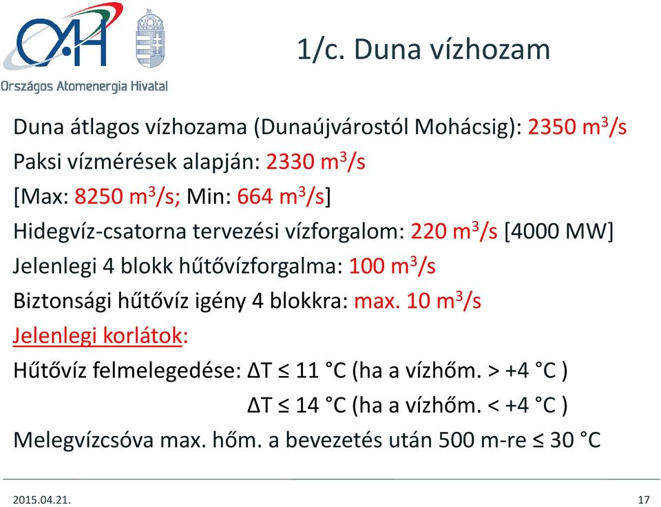 hűtővízforgalma: 100 m 3 /s Biztonsági hűtővíz igény 4 blokkra: max.