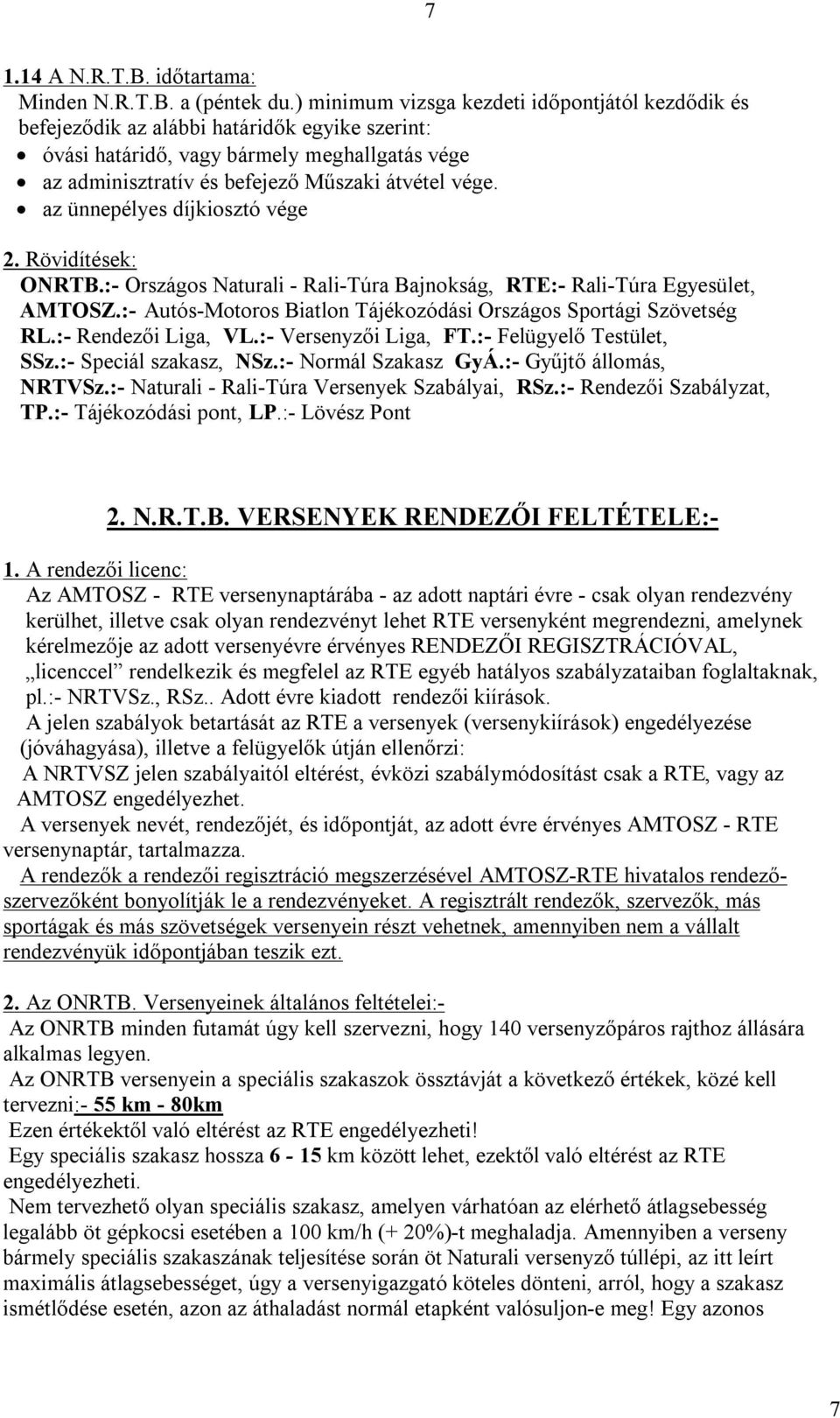 az ünnepélyes díjkiosztó vége 2. Rövidítések: ONRTB.:- Országos Naturali - Rali-Túra Bajnokság, RTE:- Rali-Túra Egyesület, AMTOSZ.:- Autós-Motoros Biatlon Tájékozódási Országos Sportági Szövetség RL.