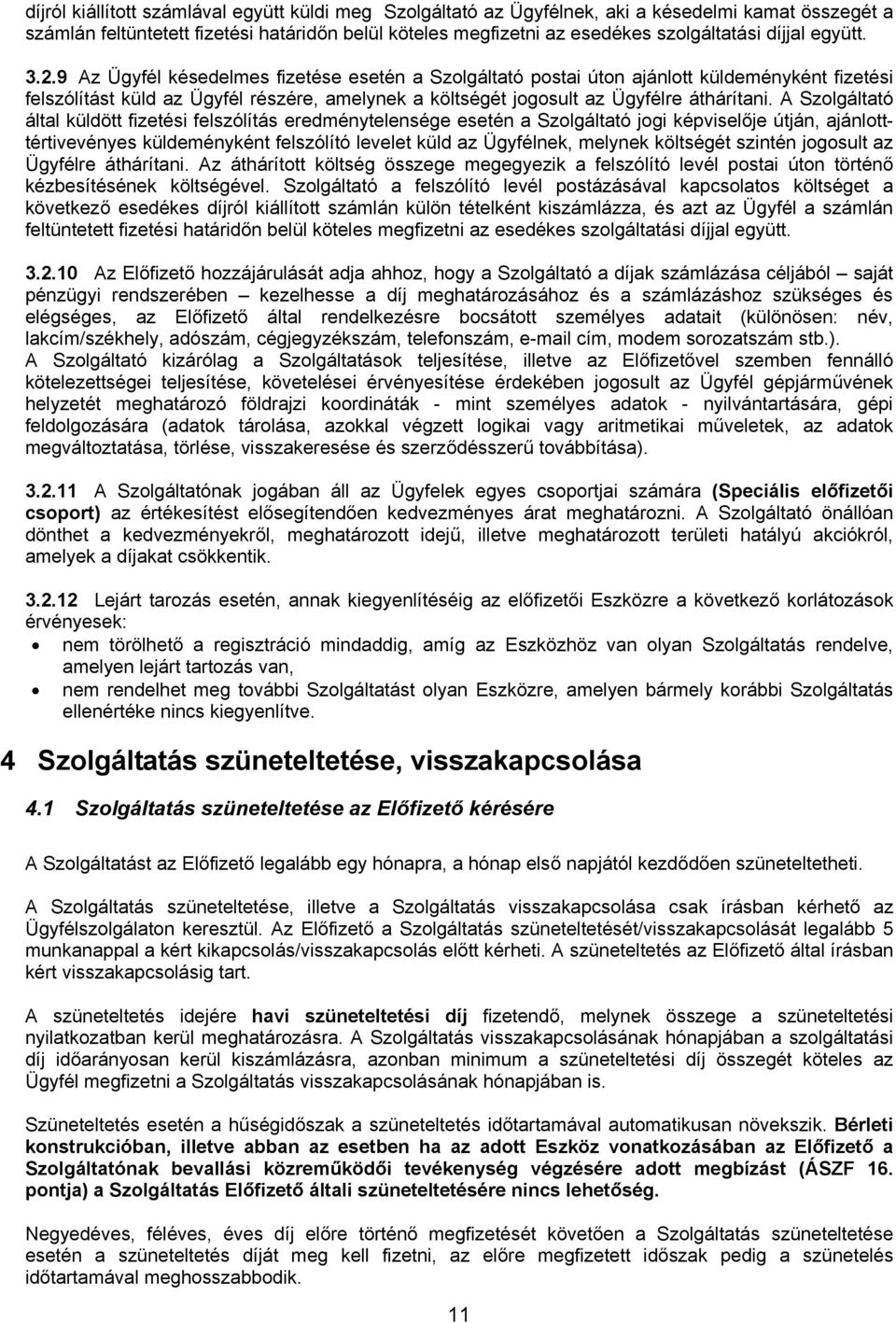 9 Az Ügyfél késedelmes fizetése esetén a Szolgáltató postai úton ajánlott küldeményként fizetési felszólítást küld az Ügyfél részére, amelynek a költségét jogosult az Ügyfélre áthárítani.