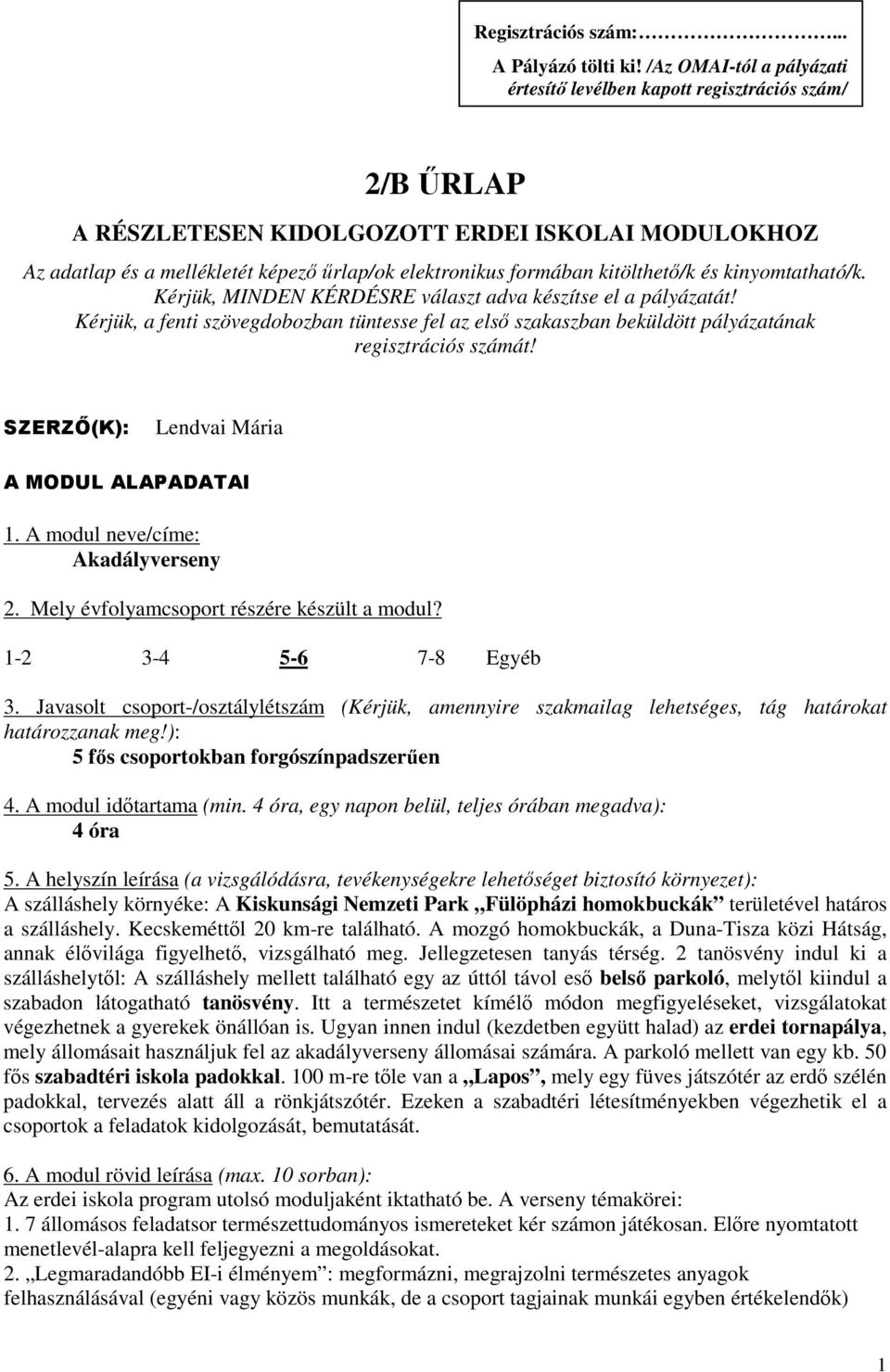 kitölthet/k és kinyomtatható/k. Kérjük, MINDEN KÉRDÉSRE választ adva készítse el a pályázatát!