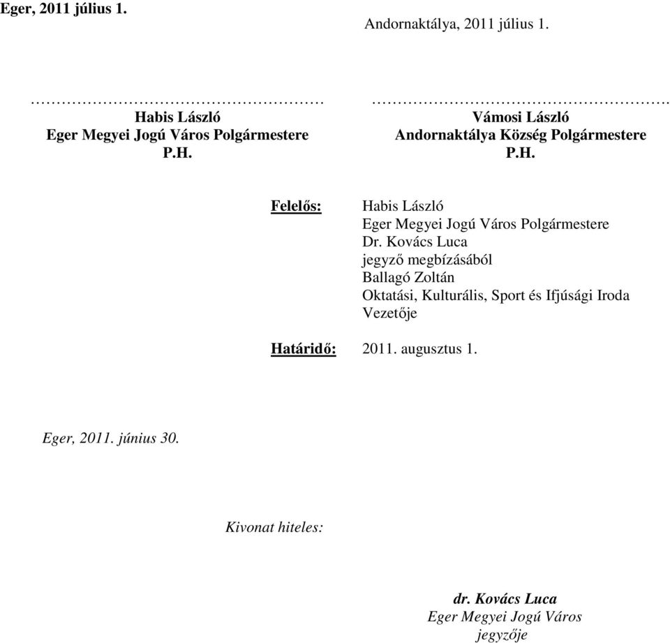 Kovács Luca jegyző megbízásából Ballagó Zoltán Oktatási, Kulturális, Sport és Ifjúsági Iroda Vezetője