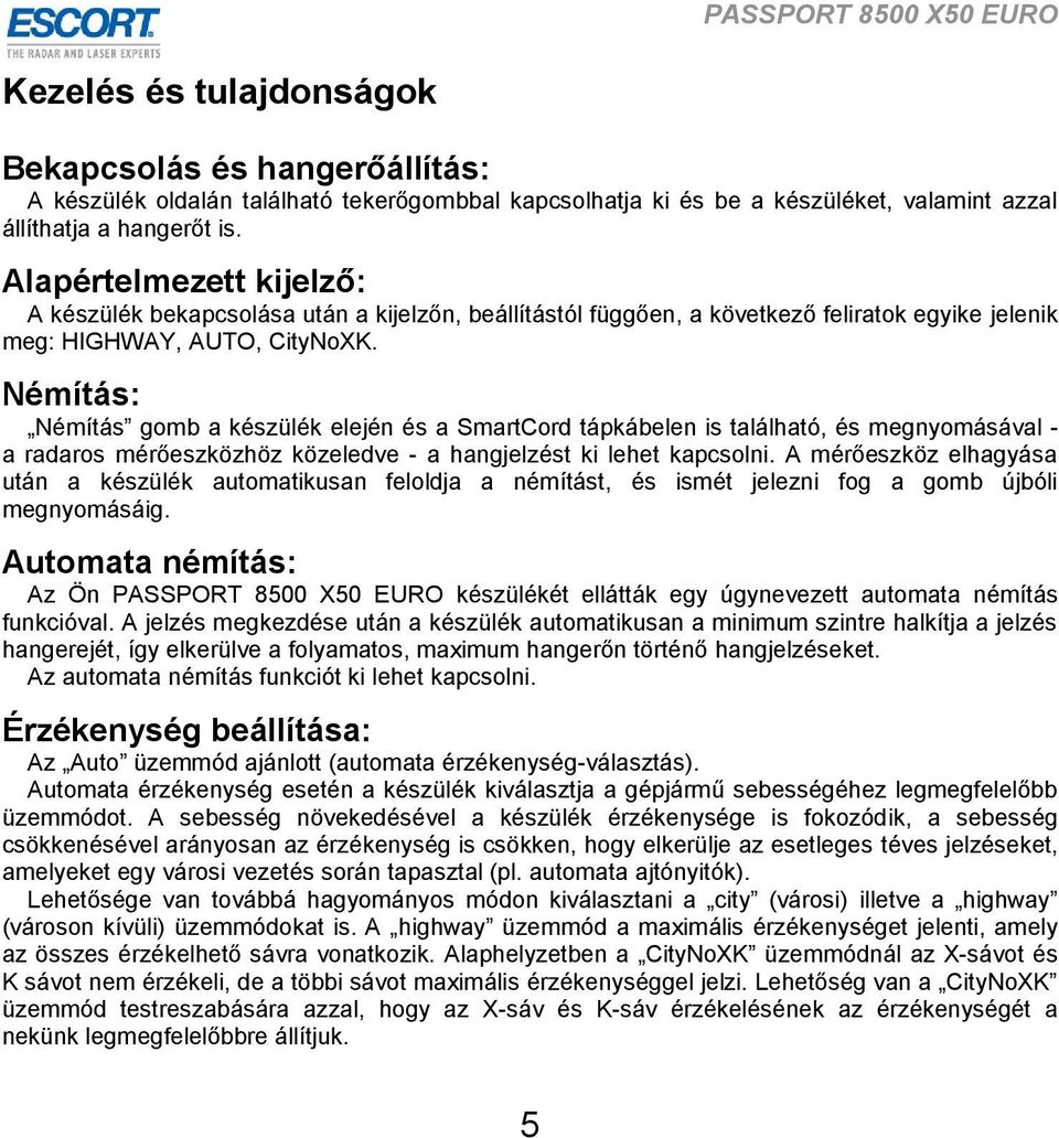 Némítás: Némítás gomb a készülék elején és a SmartCord tápkábelen is található, és megnyomásával - a radaros mérőeszközhöz közeledve - a hangjelzést ki lehet kapcsolni.