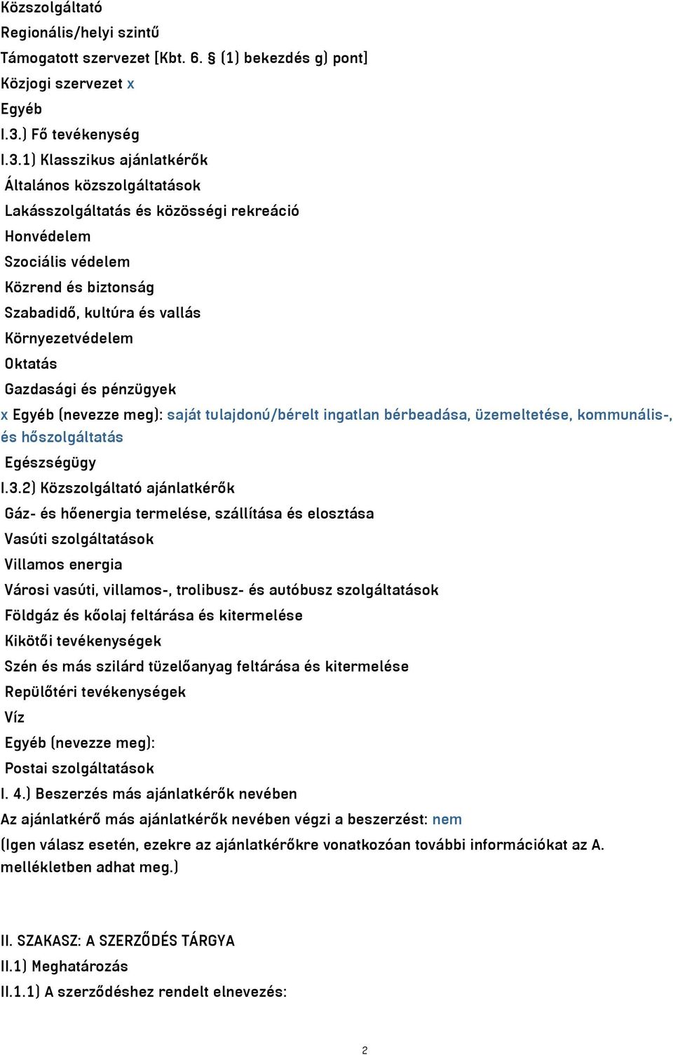 1) Klasszikus ajánlatkérők Általános közszolgáltatások Lakásszolgáltatás és közösségi rekreáció Honvédelem Szociális védelem Közrend és biztonság Szabadidő, kultúra és vallás Környezetvédelem Oktatás