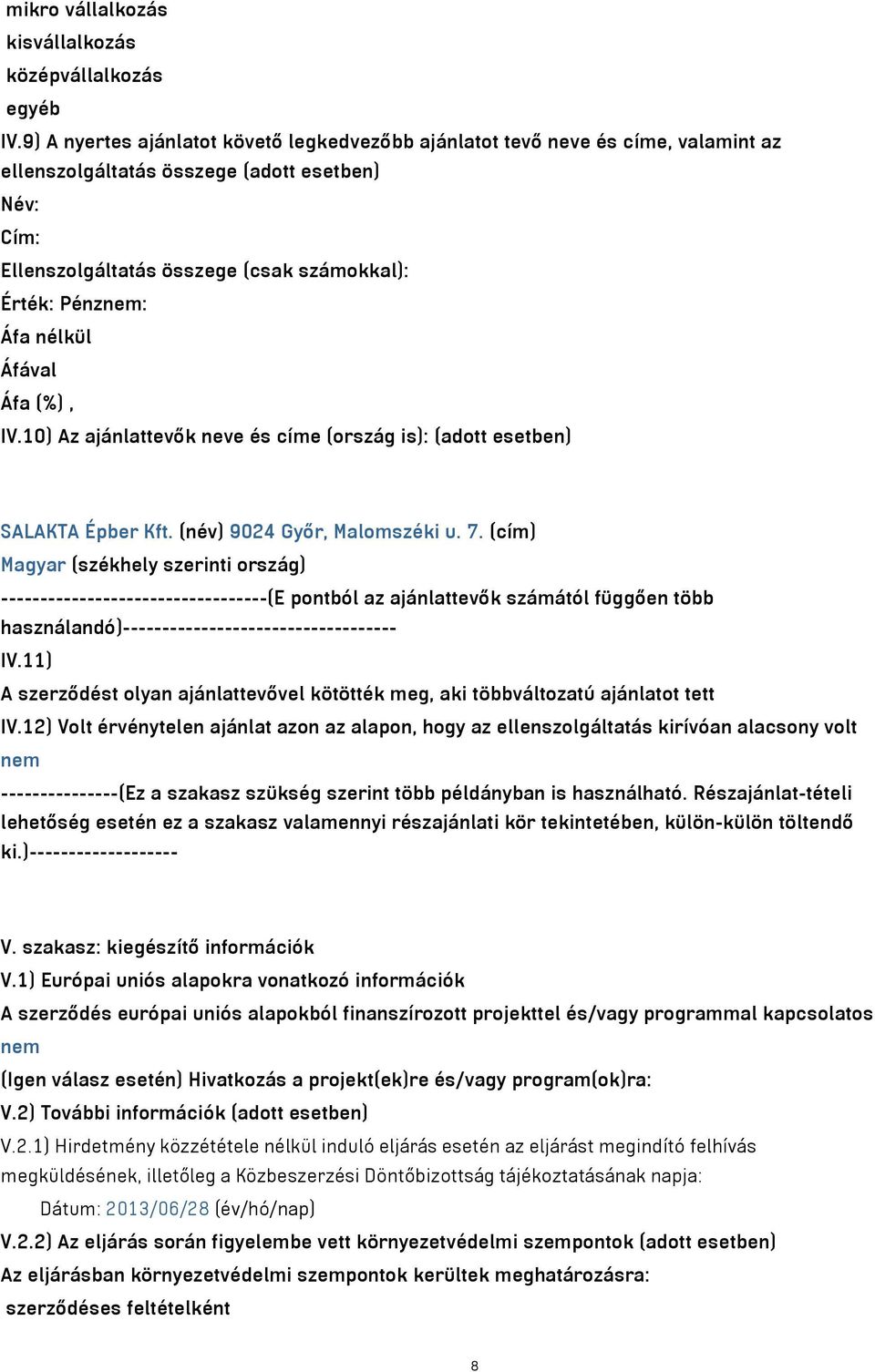 10) Az ajánlattevők neve és címe (ország is): (adott esetben) SALAKTA Épber Kft. (név) 9024 Győr, Malomszéki u. 7.