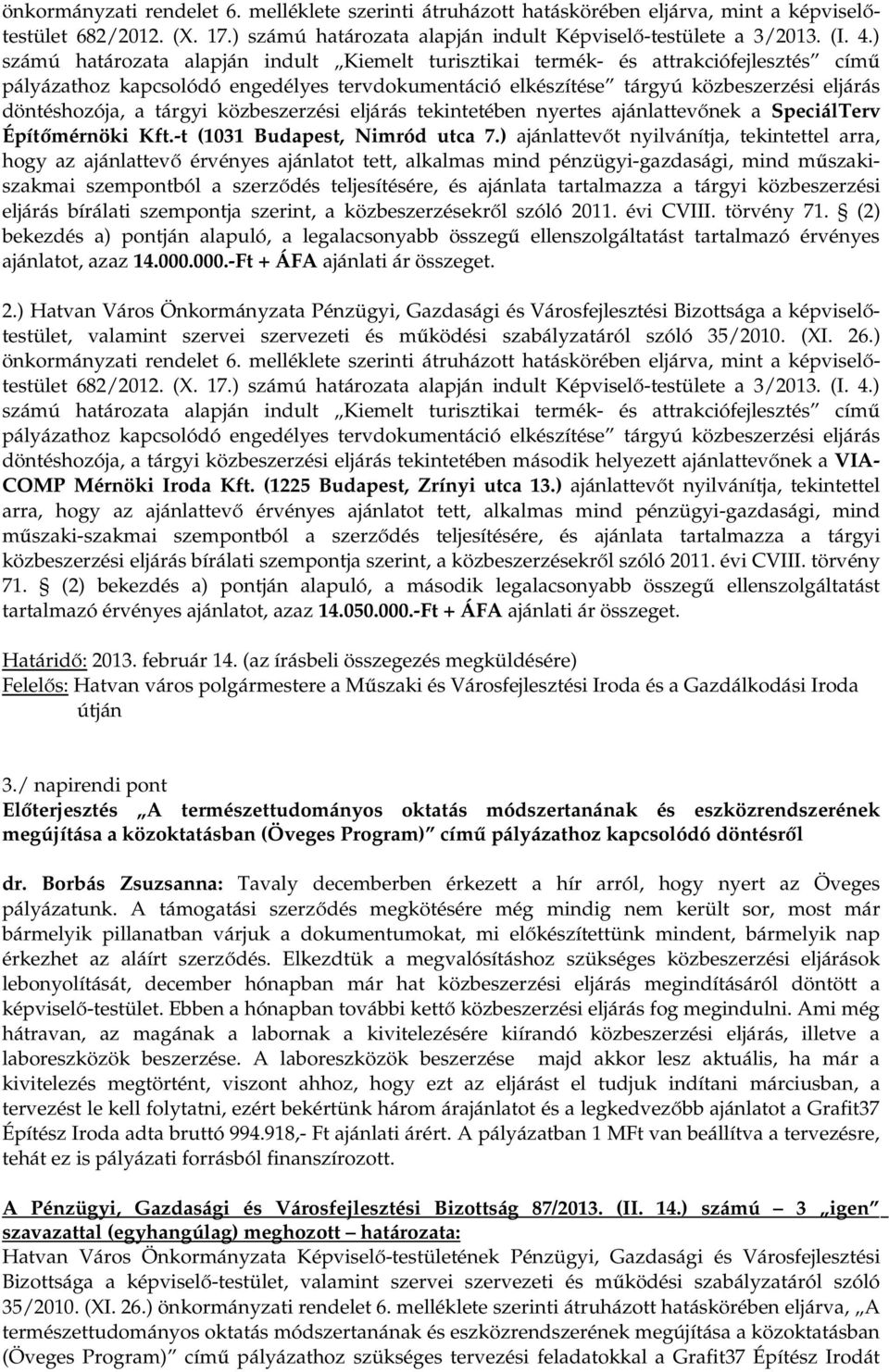 tárgyi közbeszerzési eljárás tekintetében nyertes ajánlattevőnek a SpeciálTerv Építőmérnöki Kft.-t (1031 Budapest, Nimród utca 7.