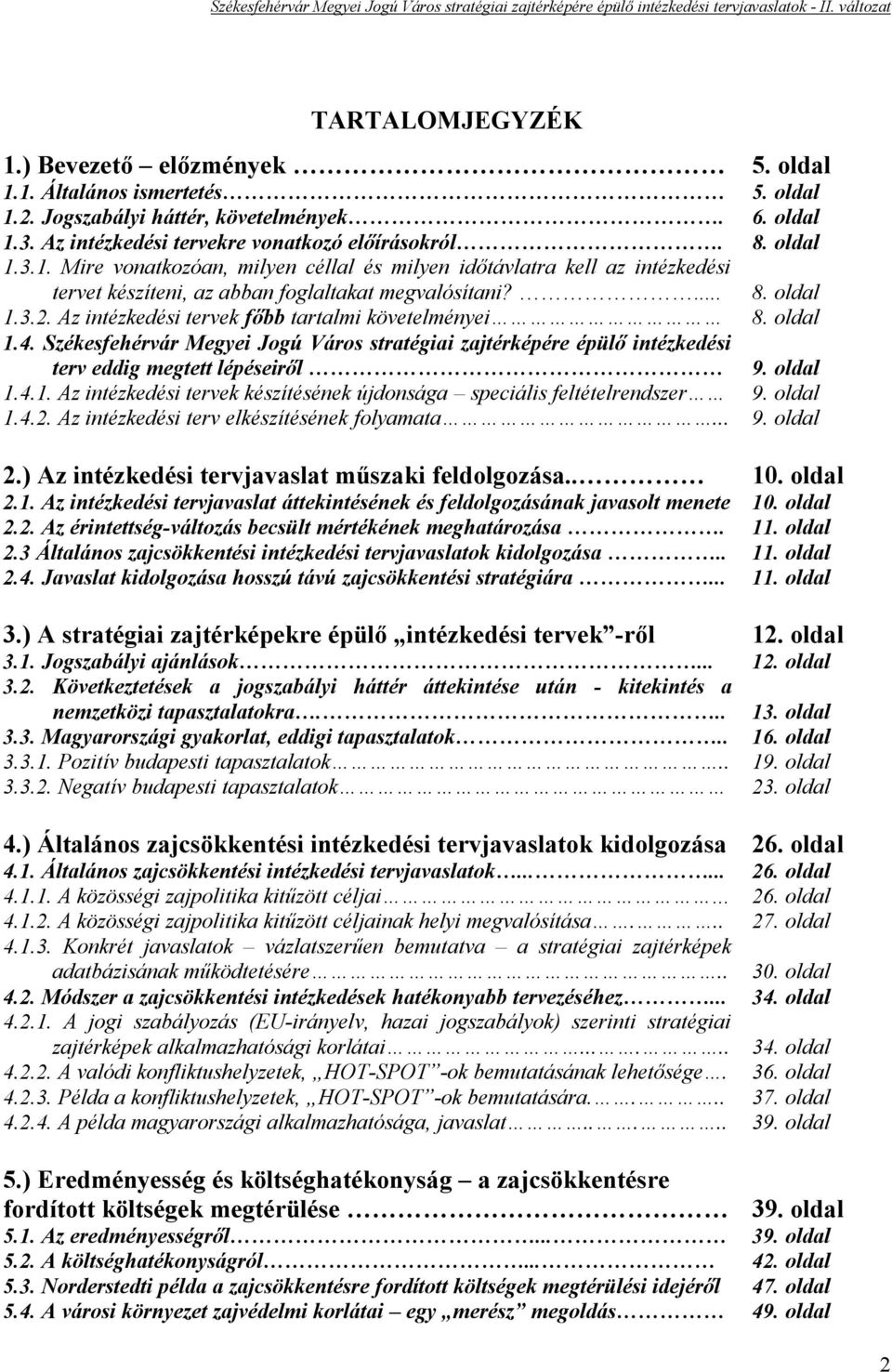 oldal 1.4.2. Az intézkedési terv elkészítésének folyamata... 9. oldal 2.) Az intézkedési tervjavaslat műszaki feldolgozása.. 10. oldal 2.1. Az intézkedési tervjavaslat áttekintésének és feldolgozásának javasolt menete 10.