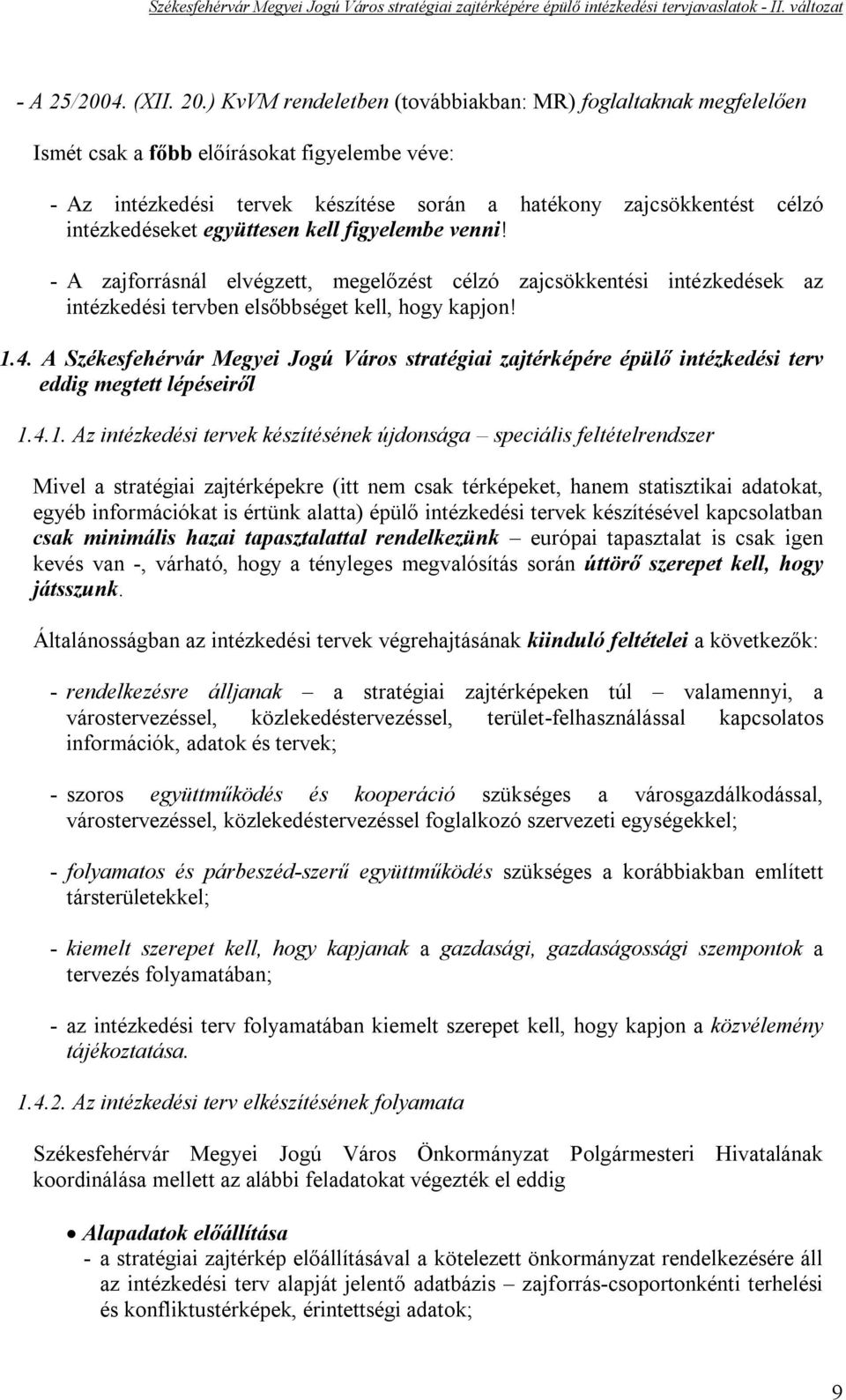 együttesen kell figyelembe venni! - A zajforrásnál elvégzett, megelőzést célzó zajcsökkentési intézkedések az intézkedési tervben elsőbbséget kell, hogy kapjon! 1.4.