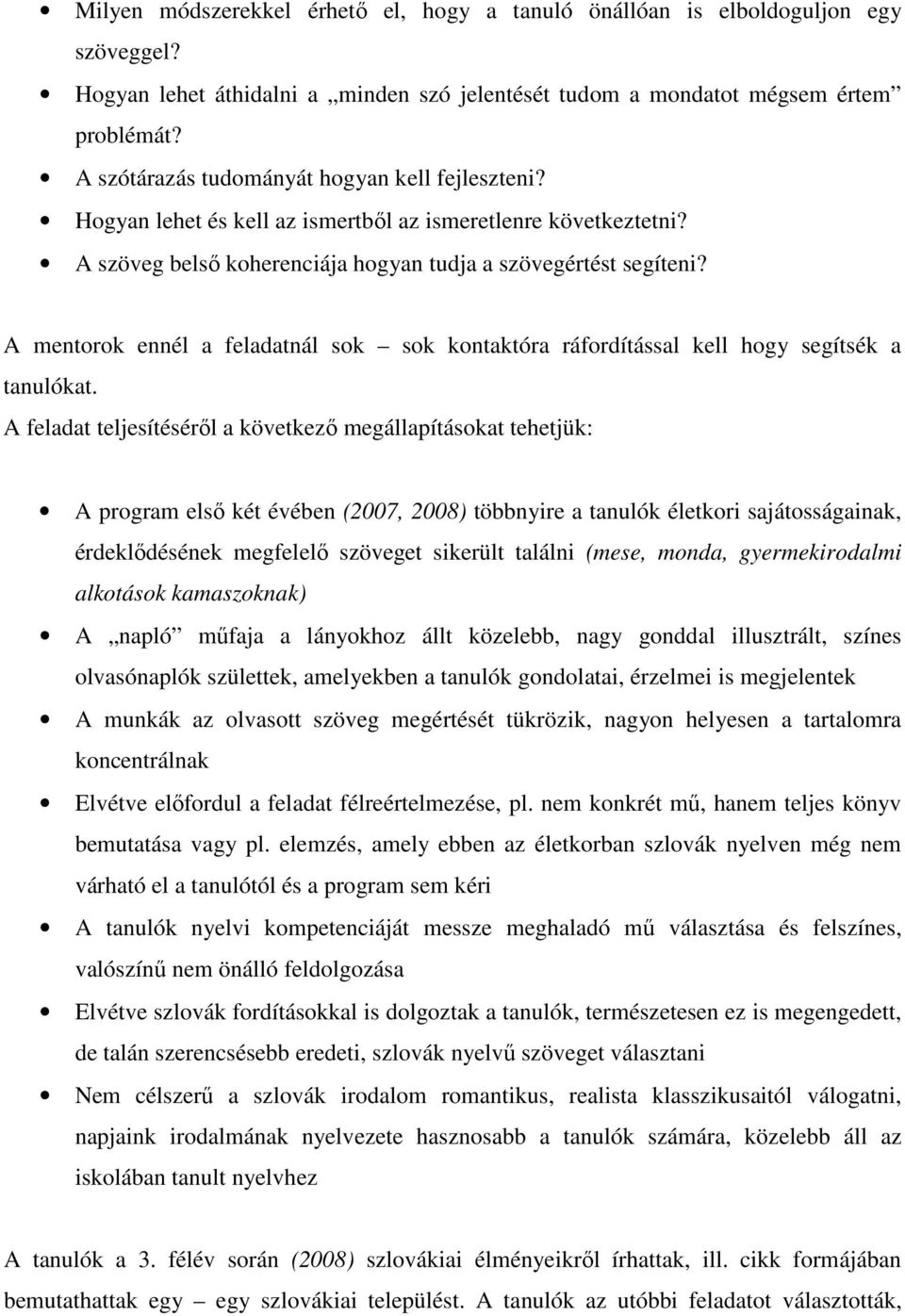 A mentorok ennél a feladatnál sok sok kontaktóra ráfordítással kell hogy segítsék a tanulókat.