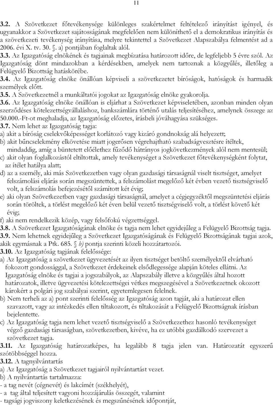 szövetkezeti tevékenység irányítása, melyre tekintettel a Szövetkezet Alapszabálya felmentést ad a 2006. évi X. tv. 30