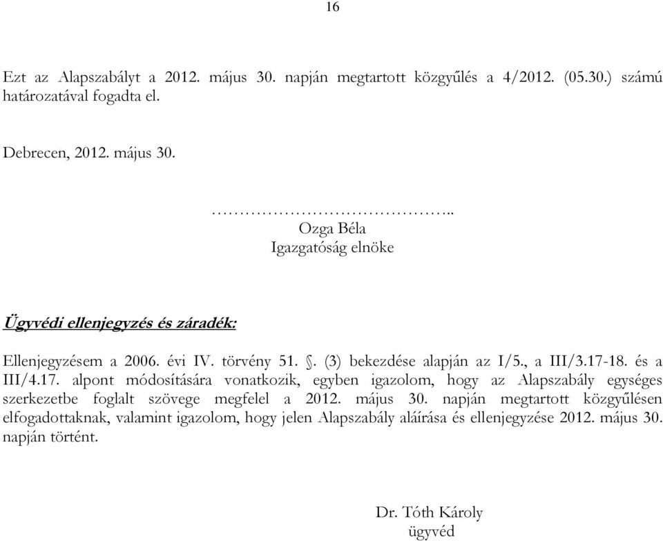 18. és a III/4.17. alpont módosítására vonatkozik, egyben igazolom, hogy az Alapszabály egységes szerkezetbe foglalt szövege megfelel a 2012. május 30.