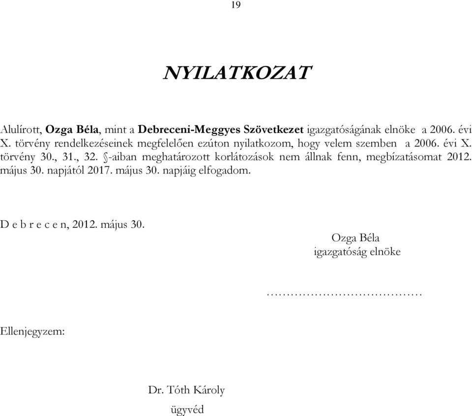 -aiban meghatározott korlátozások nem állnak fenn, megbízatásomat 2012. május 30. napjától 2017. május 30. napjáig elfogadom.