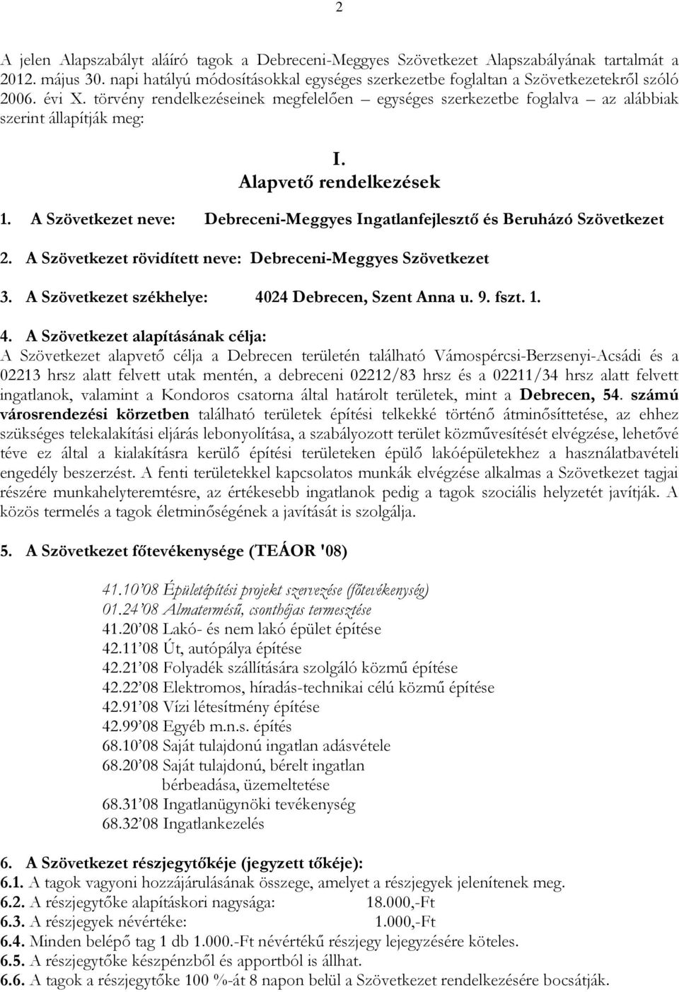 törvény rendelkezéseinek megfelelően egységes szerkezetbe foglalva az alábbiak szerint állapítják meg: I. Alapvető rendelkezések 1.