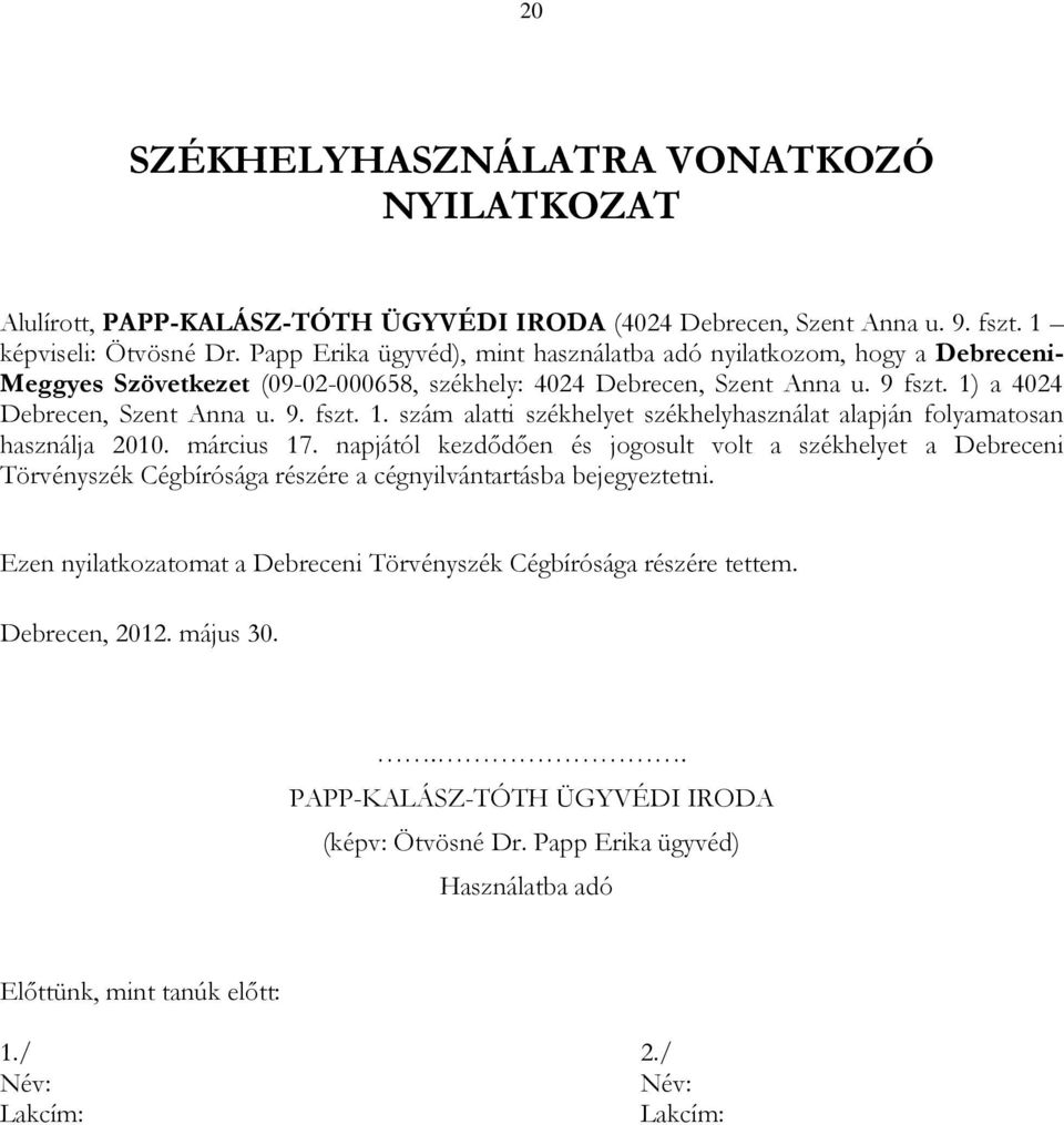 a 4024 Debrecen, Szent Anna u. 9. fszt. 1. szám alatti székhelyet székhelyhasználat alapján folyamatosan használja 2010. március 17.