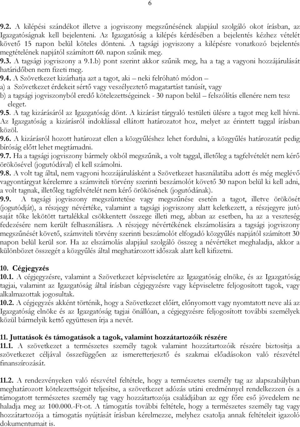 napon szűnik meg. 9.3. A tagsági jogviszony a 9.1.b) pont szerint akkor szűnik meg, ha a tag a vagyoni hozzájárulását határidőben nem fizeti meg. 9.4.