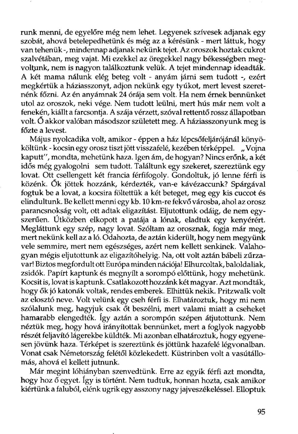 A két mama nálunk elég beteg volt - anyám járni sem tudott -, ezért megkértük a háziasszonyt, adjon nekünk egy tyúkot, mert levest szeretnénk főzni. Az én anyámnak 24 órája sem volt.