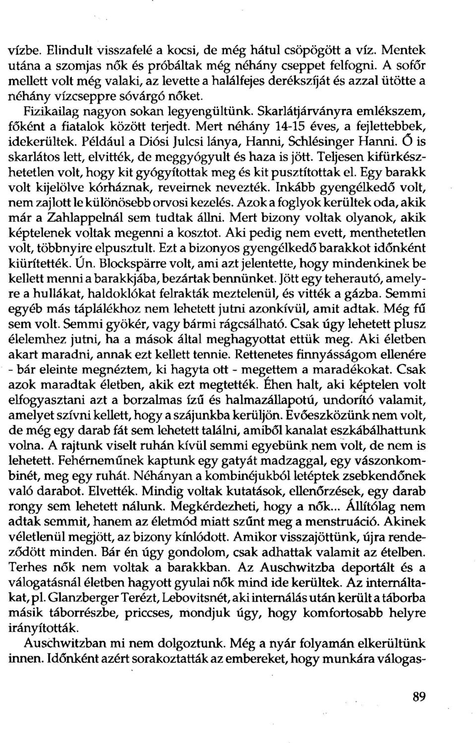 Skarlátjárványra emlékszem, főként a fiatalok között terjedt. Mert néhány 14-15 éves, a fejlettebbek, idekerültek. Például a Diósi Julcsi lánya, Hanni, Schlésinger Hanni.