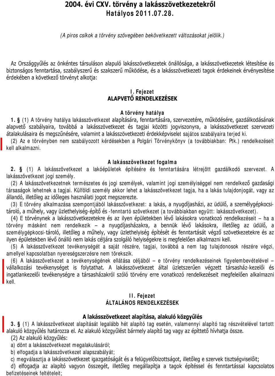 tagok érdekeinek érvényesítése érdekében a következő törvényt alkotja: I. Fejezet ALAPVETŐ RENDELKEZÉSEK A törvény hatálya 1.