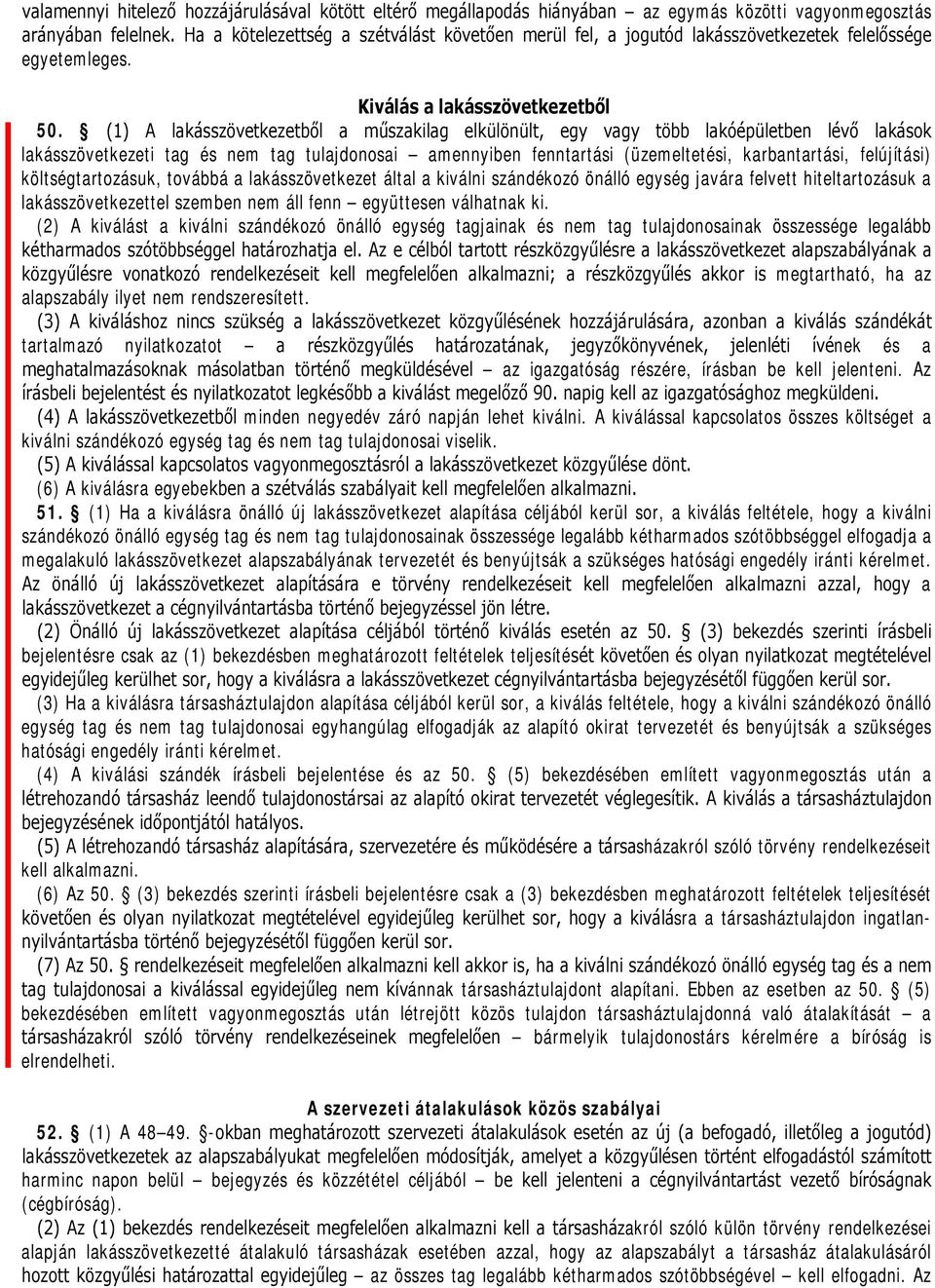 (1) A lakásszövetkezetből a műszakilag elkülönült, egy vagy több lakóépületben lévő lakások lakásszövetkezeti tag és nem tag tulajdonosai amennyiben fenntartási (üzemeltetési, karbantartási,