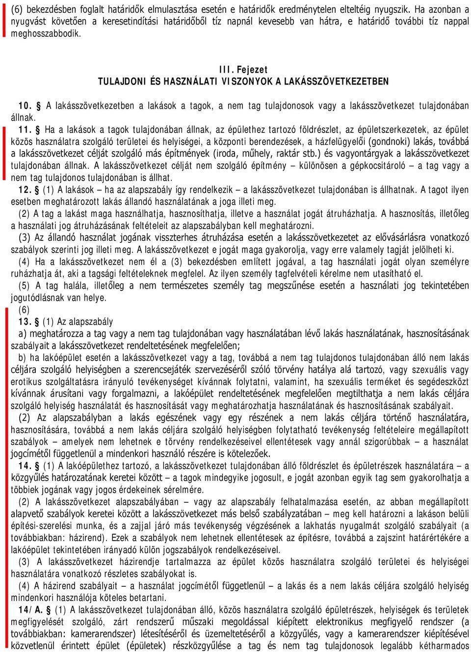 Fejezet TULAJDONI ÉS HASZNÁLATI VISZONYOK A LAKÁSSZÖVETKEZETBEN 10. A lakásszövetkezetben a lakások a tagok, a nem tag tulajdonosok vagy a lakásszövetkezet tulajdonában állnak. 11.