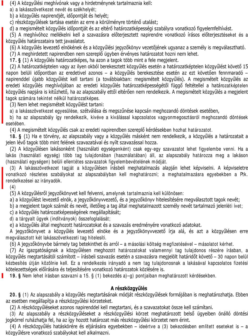 (5) A meghívóhoz mellékelni kell a szavazásra előterjesztett napirendre vonatkozó írásos előterjesztéseket és a közgyűlés határozataira tett javaslatot.