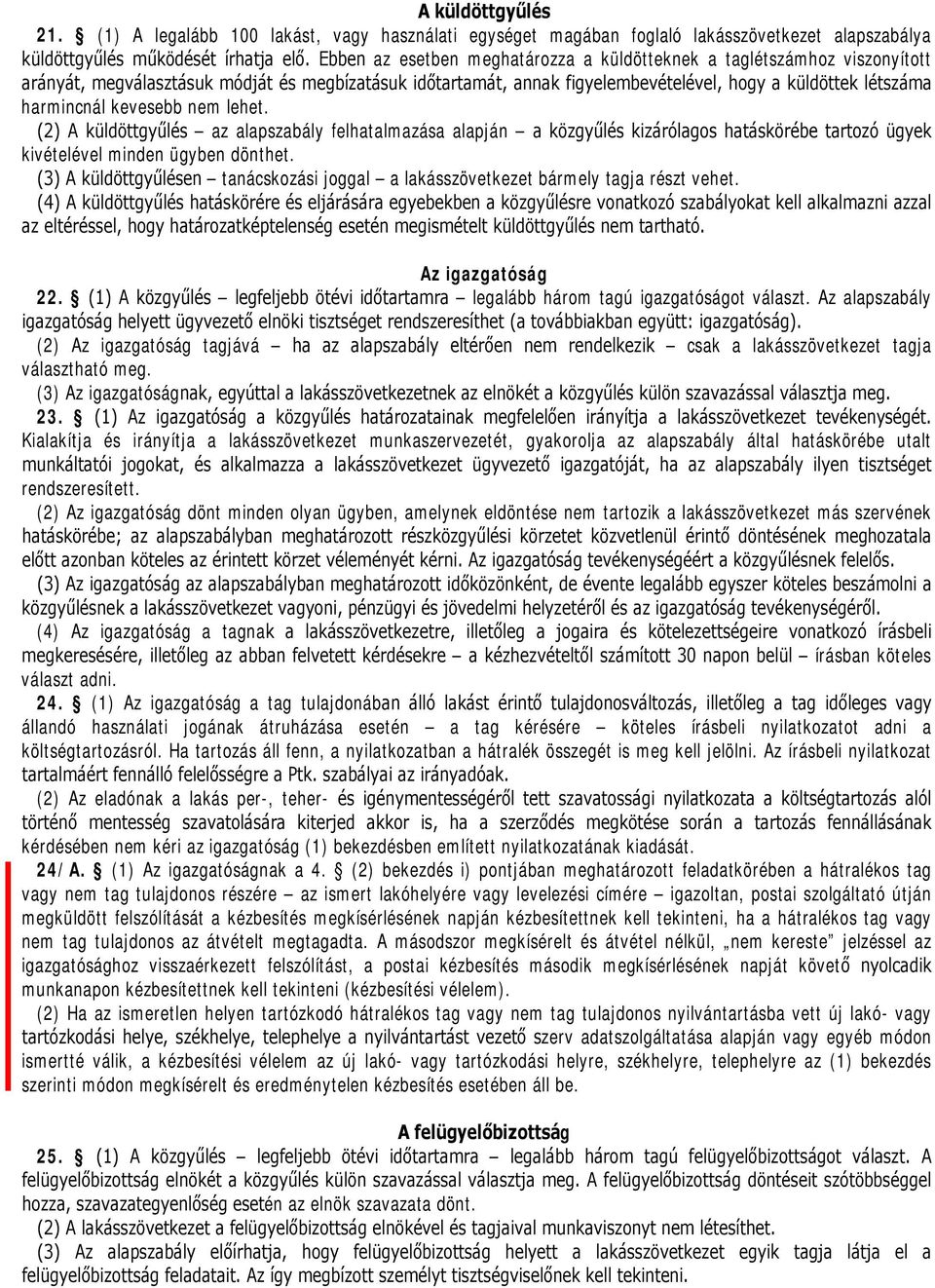 kevesebb nem lehet. (2) A küldöttgyűlés az alapszabály felhatalmazása alapján a közgyűlés kizárólagos hatáskörébe tartozó ügyek kivételével minden ügyben dönthet.