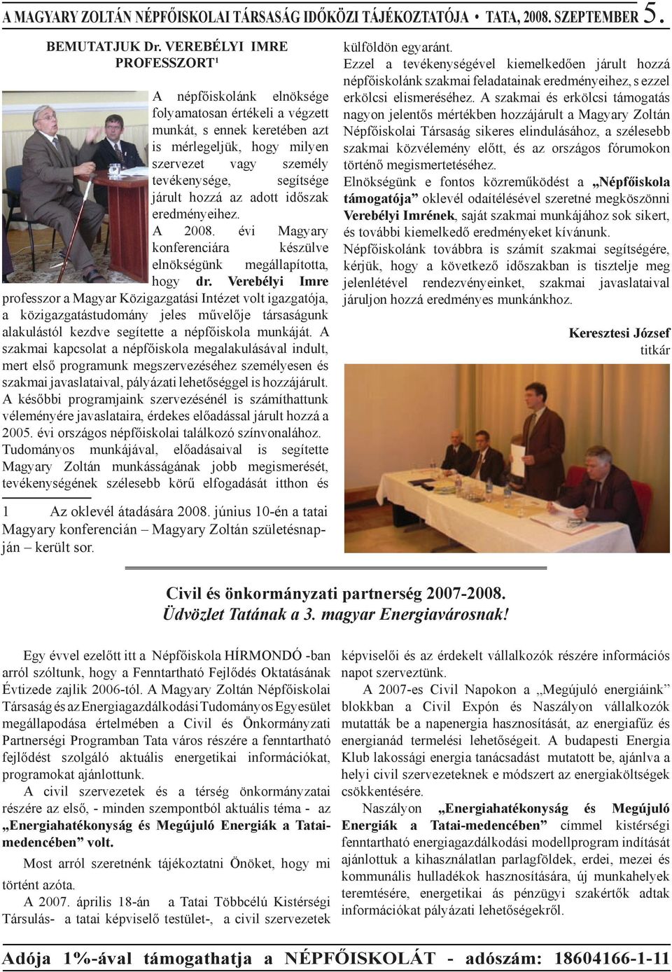 hozzá az adott időszak eredményeihez. A 2008. évi Magyary konferenciára készülve elnökségünk megállapította, hogy dr.