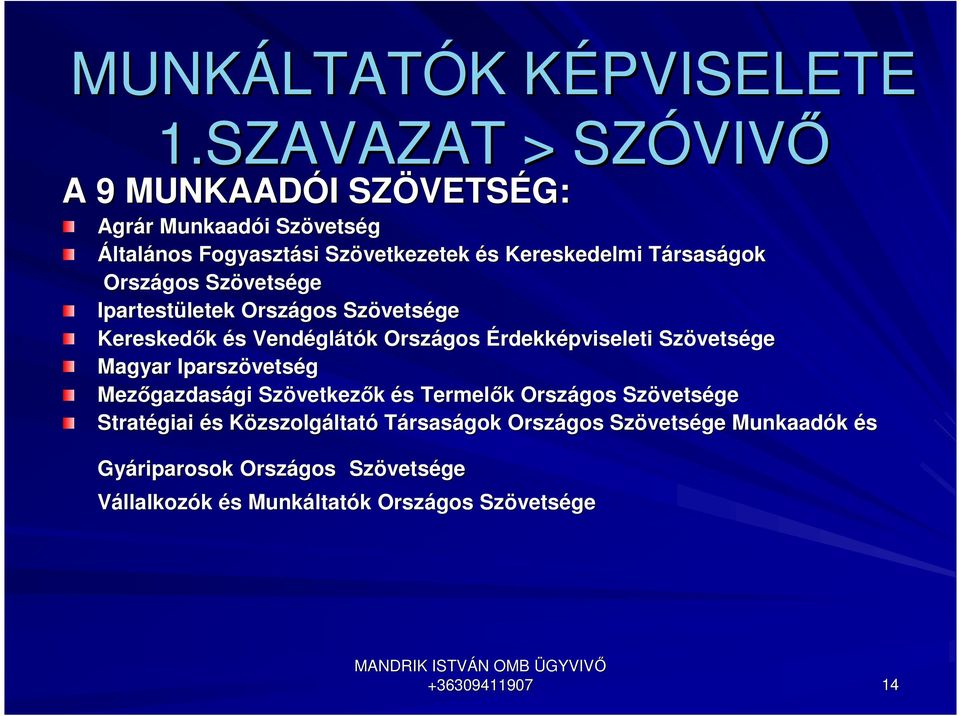 rsaságok Országos Szövets vetsége Ipartestületek Országos Szövets vetsége Kereskedők és s Vendégl glátók k Országos Érdekképviseleti Szövets vetsége Magyar