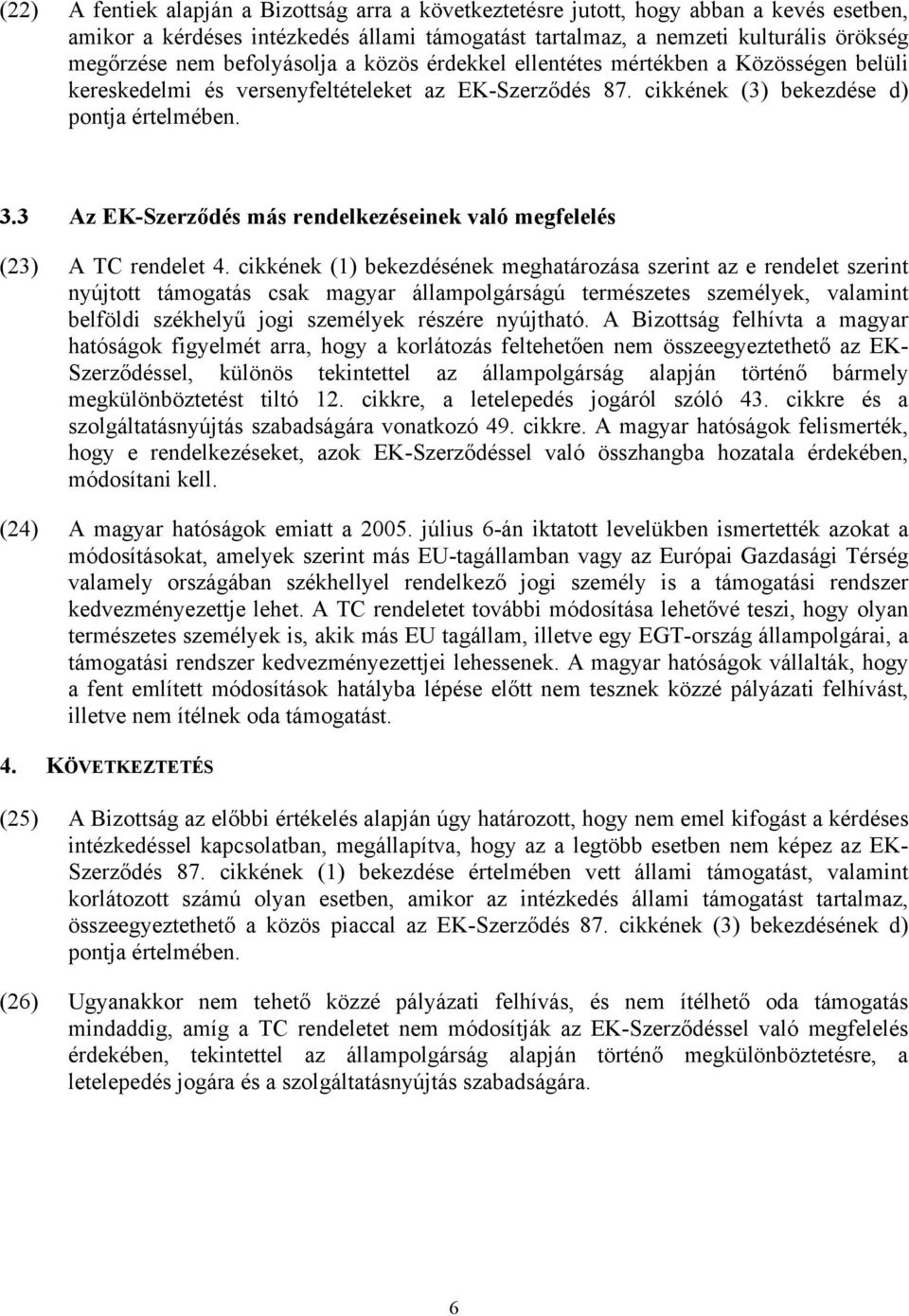 3 Az EK-Szerződés más rendelkezéseinek való megfelelés (23) A TC rendelet 4.