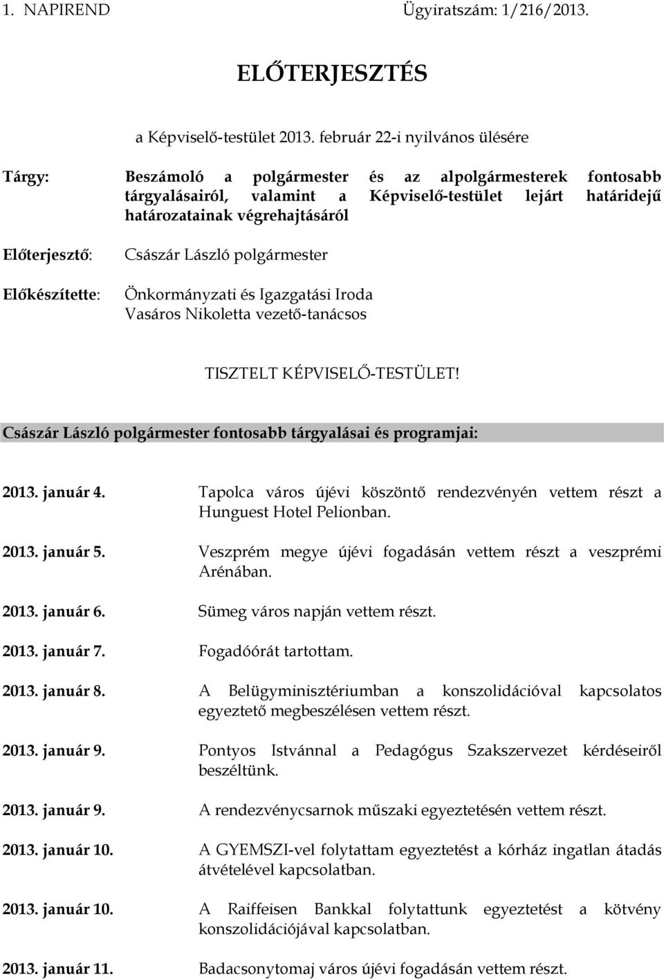 Előterjesztő: Előkészítette: Császár László polgármester Önkormányzati és Igazgatási Iroda Vasáros Nikoletta vezető-tanácsos TISZTELT KÉPVISELŐ-TESTÜLET!