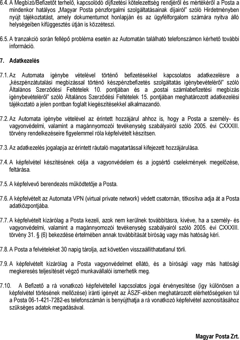 A tranzakció során fellépő probléma esetén az Automatán található telefonszámon kérhető további információ. 7. Adatkezelés 7.1.