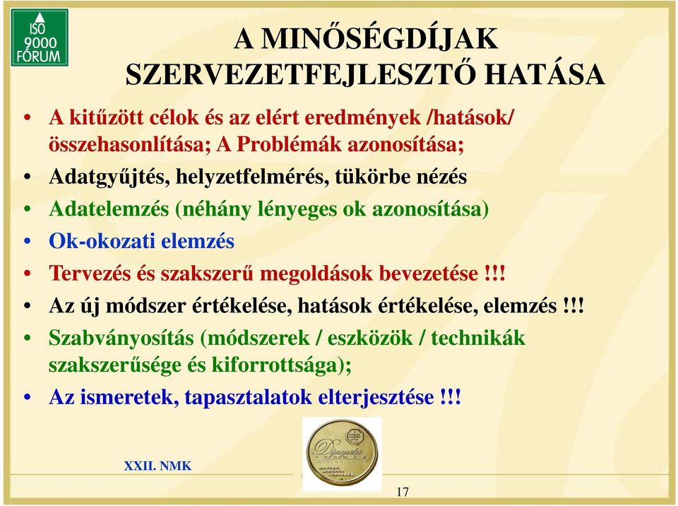 Ok-okozati elemzés Tervezés és szakszerű megoldások bevezetése!!! Az új módszer értékelése, hatások értékelése, elemzés!