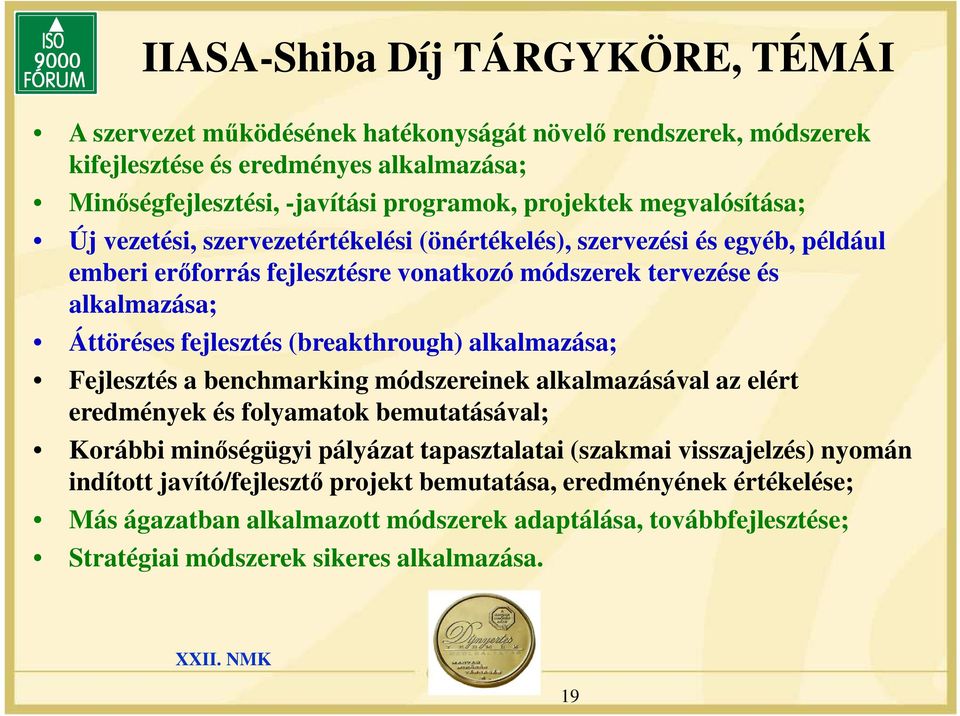 (breakthrough) alkalmazása; Fejlesztés a benchmarking módszereinek alkalmazásával az elért eredmények és folyamatok bemutatásával; Korábbi minőségügyi pályázat tapasztalatai (szakmai