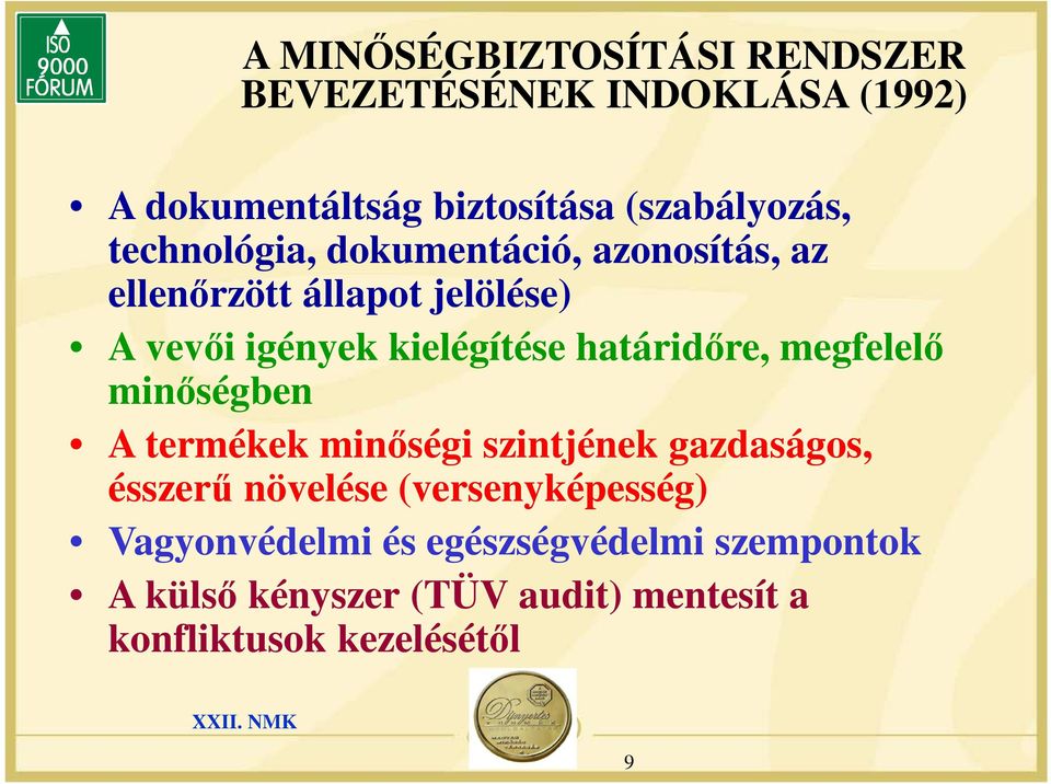 határidőre, megfelelő minőségben A termékek minőségi szintjének gazdaságos, ésszerű növelése