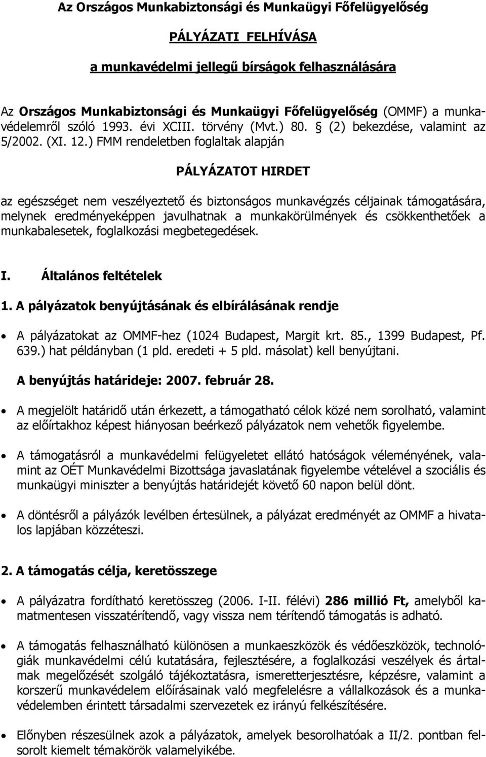 ) FMM rendeletben foglaltak alapján PÁLYÁZATOT HIRDET az egészséget nem veszélyeztető és biztonságos munkavégzés céljainak támogatására, melynek eredményeképpen javulhatnak a munkakörülmények és